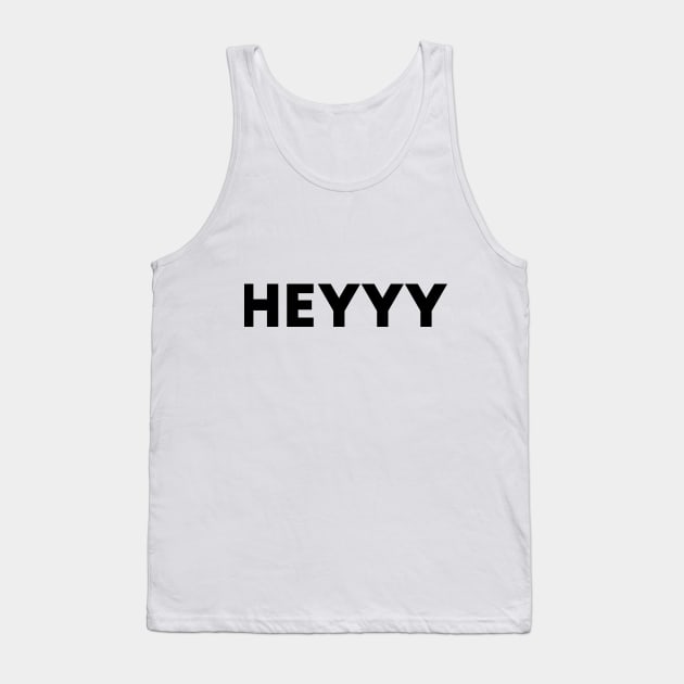 Heyyy Tank Top by WildSloths